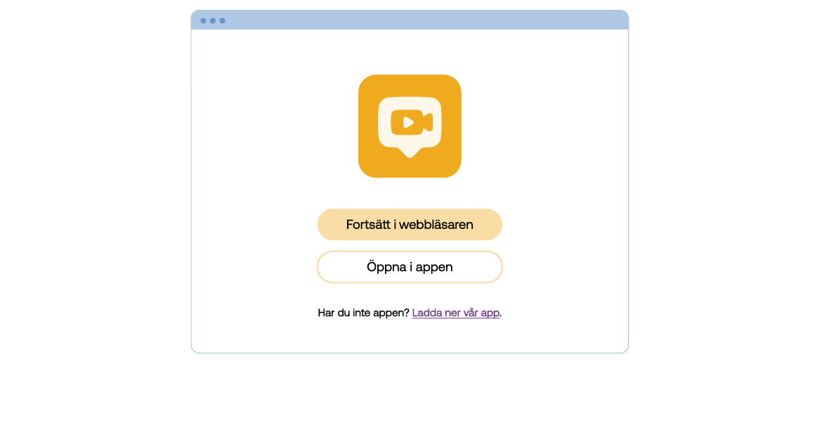 Illustration av en datorskärm med en symbol för videosamtal och knappar med texterna "Fortsätt i webbläsaren", "Öppna i appen" och texten "Har du inte appen? Ladda ner vår app"
